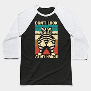 Don't Look At My Hands // Funny Cat Vintage Design Baseball T-Shirt